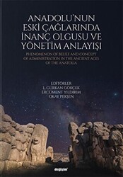 Anadolu`nun Eski Çağlarında İnanç Olgusu ve Yönetim Anlayışı - 1