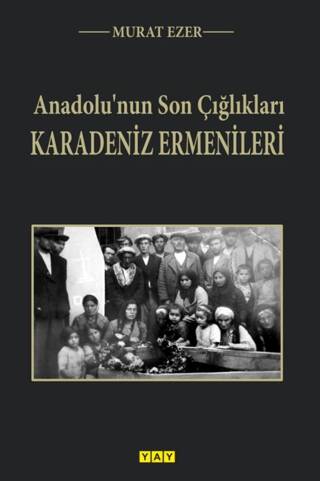 Anadolu’nun Son Çığlıkları Karadeniz Ermenileri - 1