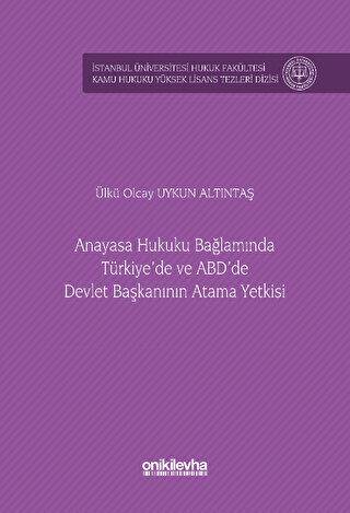 Anayasa Hukuku Bağlamında Türkiye`de ve ABD`de Devlet Başkanının Atama Yetkisi İstanbul Üniversitesi Hukuk Fakültesi Kamu Hukuku Yüksek Lisans Tezleri Dizisi No: 15 - 1