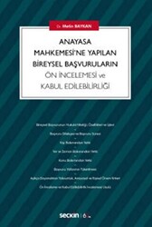 Anayasa Mahkemesi`ne Yapılan Bireysel Başvuruların Ön İncelemesi ve Kabul Edilebilirliği - 1