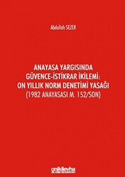 Anayasa Yargısında Güvence - İstikrar İkilemi: On Yıllık Norm Denetimi Yasağı - 1