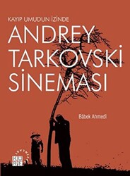 Andrey Tarkovski Sineması: Kayıp Umudun İzinde - 1