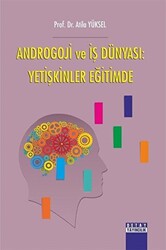 Androgoji ve İş Dünyası: Yetişkinler Eğitimde - 1