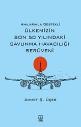 Anılarımla Destekli Ülkemizin Son 50 Yılındaki Savunma Havacılığı Serüveni - 1