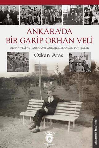 Ankara’da Bir Garip Orhan Veli Orhan Veli’nin Ankara’sı-Anılar, Mekanlar, Portreler - 1