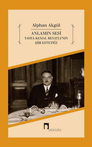 Anlamın Sesi - Yahya Kemal Beyatlı`nın Şiir Estetiği - 1