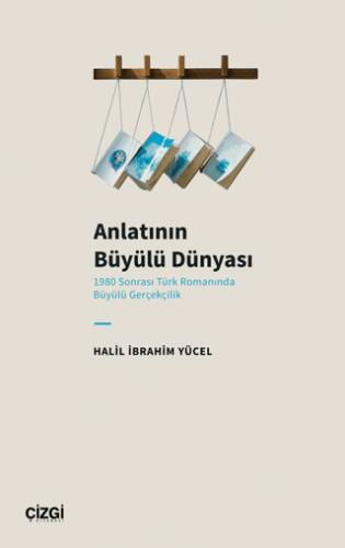 Anlatının Büyülü Dünyası 1980 Sonrası Türk Romanında Büyülü Gerçekçilik - 1