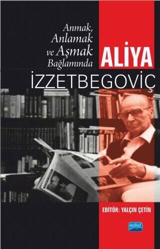 Anmak, Anlamak ve Aşmak Bağlamında Aliya İzztebegoviç - 1