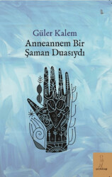 Anneannem Bir Şaman Duasıydı - 1