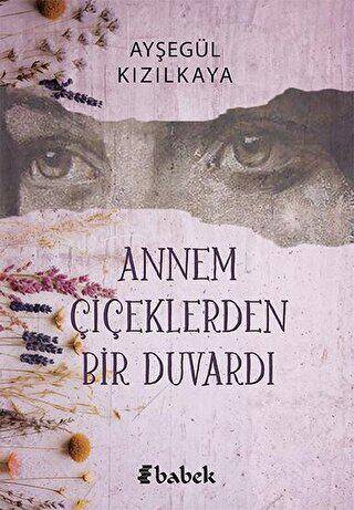 Annem Çiçeklerden Bir Duvardı - 1