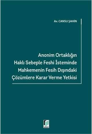 Anonim Ortaklığın Haklı Sebeple Feshi İsteminde Mahkemenin Fesih Dışındaki Çözümlere Karar Verme Yetkisi - 1