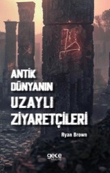 Antik Dünyanın Uzaylı Ziyaretçileri - 1