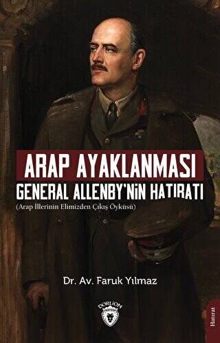 Arap Ayaklanması General Allenby’nin Hatıratı - 1