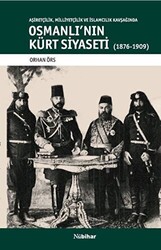 Aşiretçilik Milliyetçilik ve İslamcılık Kavşağında Osmanlı`nın Kürt Siyaseti 1876-1909 - 1