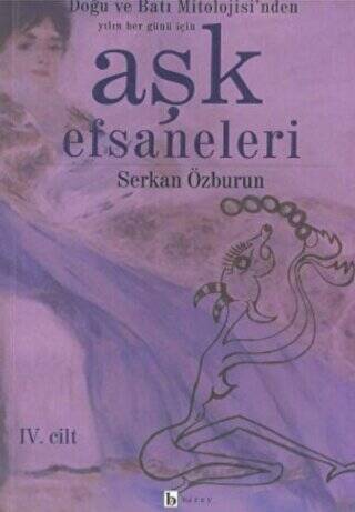 Aşk Efsaneleri 4. Cilt Doğu ve Batı Mitolojisi’nden Yılın Her Günü İçin - 1