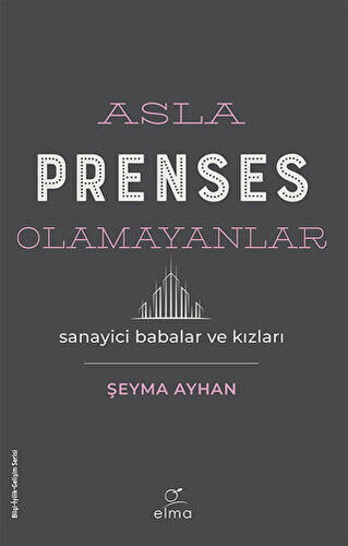 Asla Prenses Olamayanlar: Sanayici Babalar ve Kızları - 1