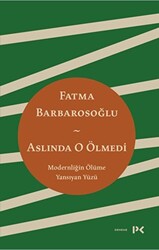 Aslında O Ölmedi - Modernliğin Ölüme Yansıyan Yüzü - 1