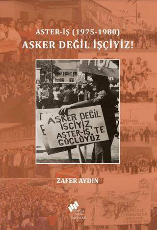 Aster-İş 1975-1980 Asker Değil İşçiyiz - 1