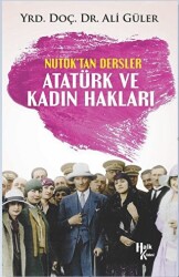 Atatürk ve Kadın Hakları - Nutuk`tan Dersler - 1