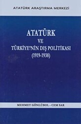 Atatürk ve Türkiye`nin Dış Politikası 1919- 1938 - 1