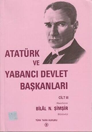 Atatürk ve Yabancı Devlet Başkanları Cilt 3 - Atatürk And Foreign Heads Of State Volume 3 - 1