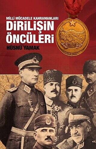 Atatürk ve Yol Arkadaşları Dirilişin Öncüleri - 1