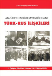 Atatürk`ten Soğuk Savaş Dönemine Türk-Rus İlişkileri - 1