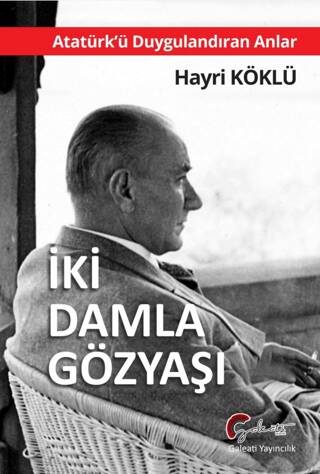 Atatürk`ü Duygulandıran Anlar - İki Damla Göz Yaşı - 1