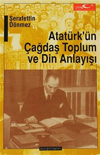 Atatürk’ün Çağdaş Toplum ve Din Anlayışı - 1