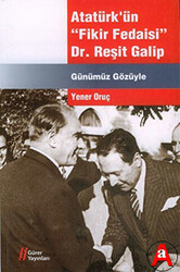 Atatürk`ün Fikir Fedaisi : Dr.Reşit Galip - 1