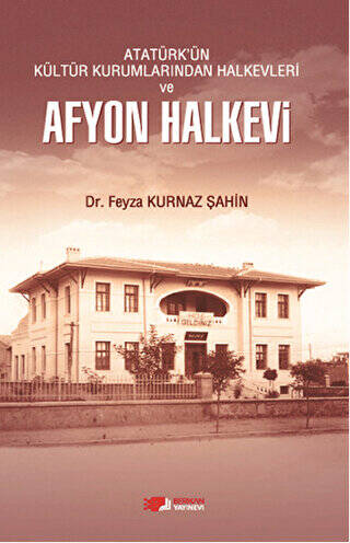 Atatürk`ün Kültür Kurumlarından Halkevleri ve Afyon Halkevi - 1