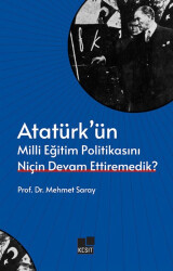 Atatürk’ün Milli Eğitim Politikasını Niçin Devam Ettiremedik? - 1