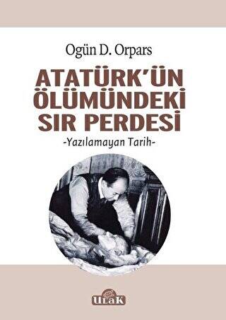 Atatürk`ün Ölümündeki Sır Perdesi - 1