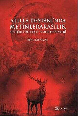 Atilla Destanı`nda Metinlerarasılık Kültürel Bellekte Simge Düzeyleri - 1