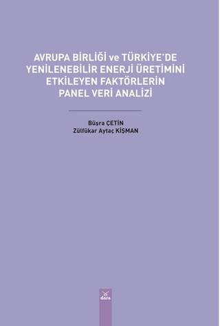 Avrupa Birliği ve Türkiye’de Yenilenebilir Enerji Üretimini Etkileyen Faktörlerin Panel Veri Analizi - 1