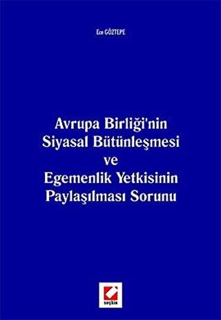 Avrupa Birliği`nin Siyasal Bütünleşmesi ve Egemenlik Yetkisinin Paylaşılması Sorunu - 1