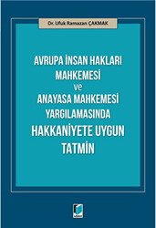 Avrupa İnsan Hakları Mahkemesi ve Anayasa Mahkemesi Yargılamasında Hakkaniyete Uygun Tatmin - 1