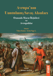 Avrupa’nın Unutulmuş Savaş Alanları Osmanlı-Macar İlişkileri ve Avrupalılar - 1