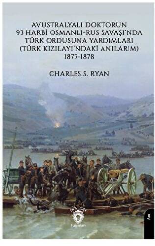 Avustralyalı Doktorun 93 Harbi, Osmanlı-Rus Savaşında Türk Ordusuna Yardımları Türk Kızılayı’ndaki Anılarım 1877-1878 - 1