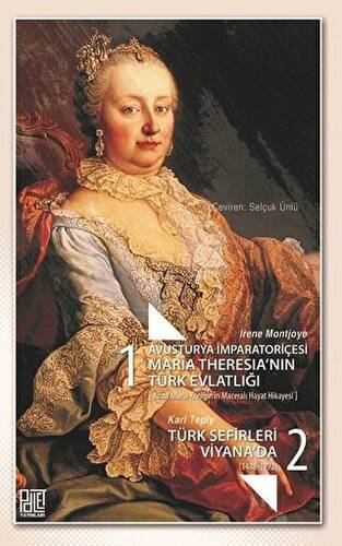 Avusturya İmparatoriçesi Maria Theresia’nın Türk Evlatlığı - Türk Sefirleri Viyana`da - 1