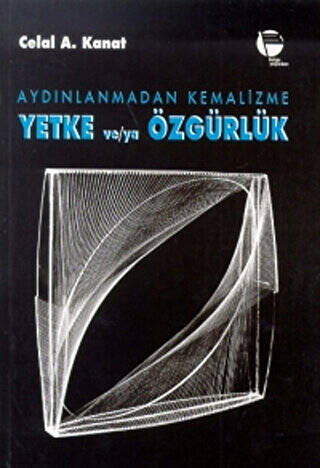 Aydınlanmadan Kemalizme Yetke ve-ya Özgürlük - 1