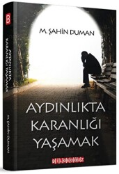 Aydınlıkta Karanlığı Yaşamak - 1