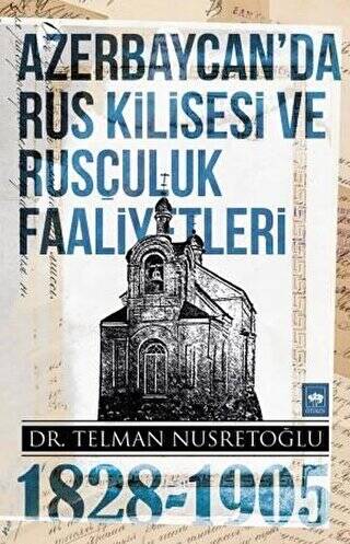 Azerbaycan`da Rus Kilisesi ve Rusçuluk Faaliyetleri 1828-1905 - 1