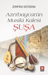 Azerbaycan’ın Musiki Kalesi Şuşa - 1