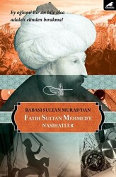 Babası Sultan Murad`dan Fatih Sultan Mehmed`e Nasihatlar - 1