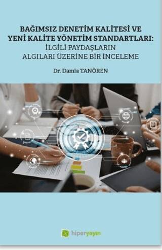 Bağımsız Denetim Kalitesi ve Yeni Kalite Standartları: İlgili Paydaşların Algıları Üzerine Bir İnceleme - 1