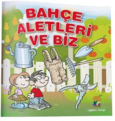 Bahçe Aletleri ve Biz - 1