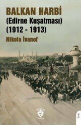 Balkan Harbi Edirne Kuşatması 1912 - 1913 - 1