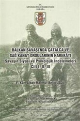 Balkan Savaşı`nda Çatalca ve Sağ Kanat Ordularının Harekatı Savaşın Siyasi ve Psikolojik İncelemeleri Cilt 1, 2, 3 - 1