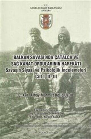 Balkan Savaşı`nda Çatalca ve Sağ Kanat Ordularının Harekatı Savaşın Siyasi ve Psikolojik İncelemeleri Cilt 1, 2, 3 - 1